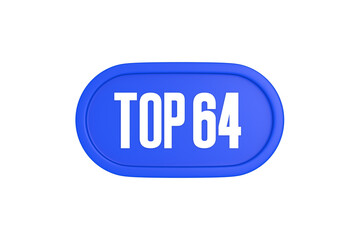 Top 64 sign in blue color isolated on white background, 3d illustration.