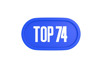 Top 74 sign in blue color isolated on white background, 3d illustration.