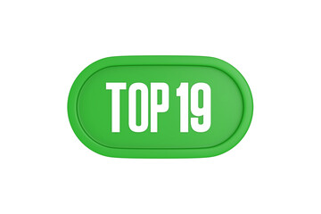 Top 19 sign in green color isolated on white background, 3d illustration.