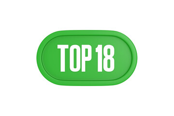 Top 18 sign in green color isolated on white background, 3d illustration.