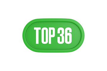 Top 36 sign in green color isolated on white background, 3d illustration.