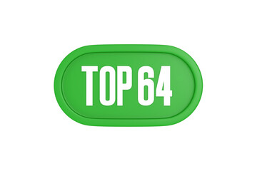 Top 64 sign in green color isolated on white background, 3d illustration.