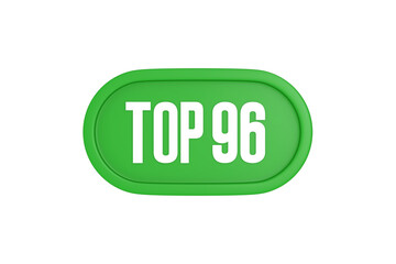 Top 96 sign in green color isolated on white background, 3d illustration.