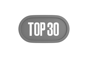Top 30 sign in grey color isolated on white background, 3d illustration.