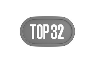 Top 32 sign in grey color isolated on white background, 3d illustration.