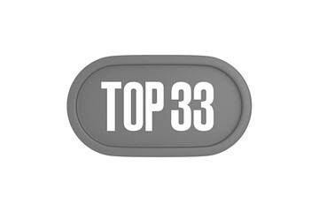 Top 33 sign in grey color isolated on white background, 3d illustration.