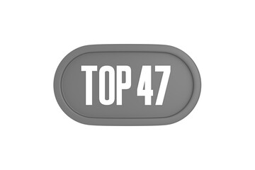 Top 47 sign in grey color isolated on white background, 3d illustration.