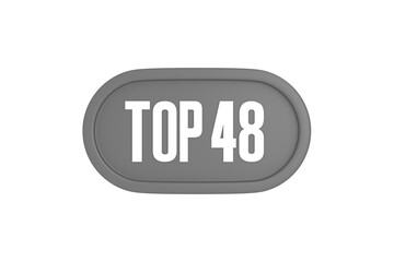 Top 48 sign in grey color isolated on white background, 3d illustration.