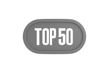 Top 50 sign in grey color isolated on white background, 3d illustration.