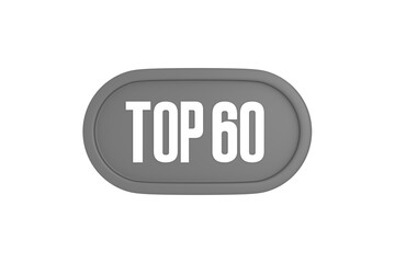 Top 60 sign in grey color isolated on white background, 3d illustration.