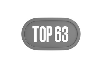 Top 63 sign in grey color isolated on white background, 3d illustration.