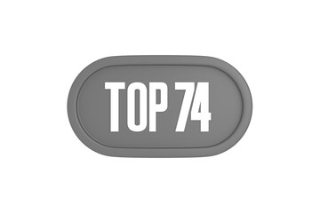Top 74 sign in grey color isolated on white background, 3d illustration.