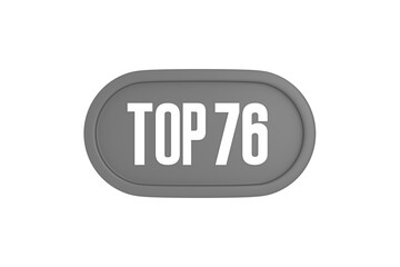 Top 76 sign in grey color isolated on white background, 3d illustration.