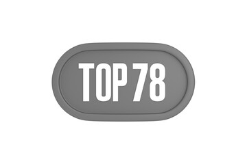 Top 78 sign in grey color isolated on white background, 3d illustration.