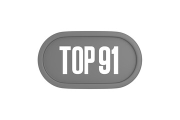 Top 91 sign in grey color isolated on white background, 3d illustration.
