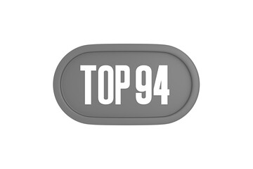 Top 94 sign in grey color isolated on white background, 3d illustration.