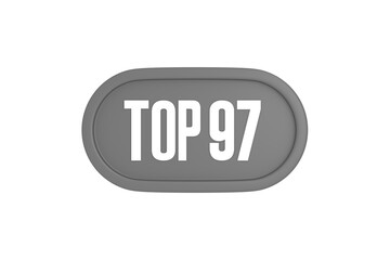 Top 97 sign in grey color isolated on white background, 3d illustration.
