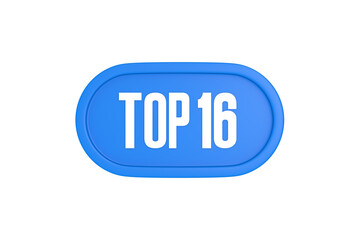 Top 16 sign in light blue isolated on white background, 3d illustration.