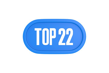 Top 22 sign in light blue isolated on white background, 3d illustration.