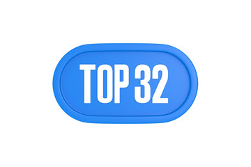 Top 32 sign in light blue isolated on white background, 3d illustration.