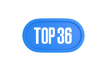 Top 36 sign in light blue isolated on white background, 3d illustration.