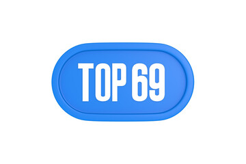 Top 69 sign in light blue isolated on white background, 3d illustration.