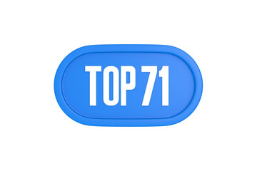 Top 71 sign in light blue isolated on white background, 3d illustration.