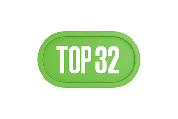 Top 32 sign in light green isolated on white background, 3d illustration.