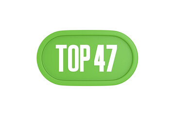 Top 47 sign in light green isolated on white background, 3d illustration.