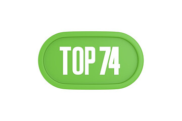 Top 74 sign in light green isolated on white background, 3d illustration.