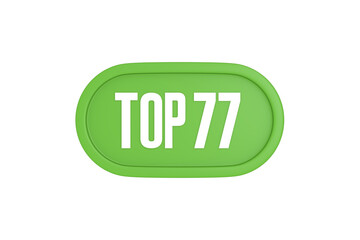 Top 77 sign in light green isolated on white background, 3d illustration.
