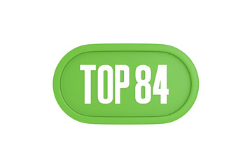 Top 84 sign in light green isolated on white background, 3d illustration.