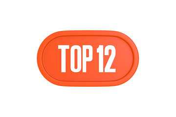 Top 12 sign in orange color isolated on white background, 3d illustration.