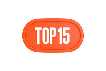 Top 15 sign in orange color isolated on white background, 3d illustration.