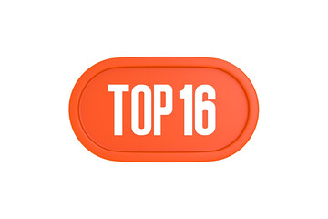 Top 16 sign in orange color isolated on white background, 3d illustration.