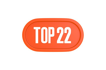 Top 22 sign in orange color isolated on white background, 3d illustration.