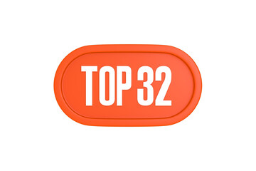 Top 32 sign in orange color isolated on white background, 3d illustration.