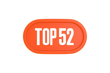 Top 52 sign in orange color isolated on white background, 3d illustration.