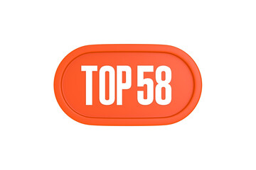 Top 58 sign in orange color isolated on white background, 3d illustration.