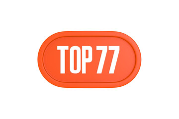 Top 77 sign in orange color isolated on white background, 3d illustration.