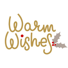 Warm wishes christmas new year lettering with holly leaves and berries. Gold