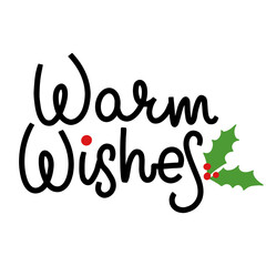 Warm wishes christmas new year lettering with lolly leaves and berries. Black, green and red.