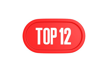 Top 12 sign in red color isolated on white background, 3d illustration.