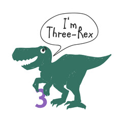 I am 3 three rex. Cute dinosaur doodle anniversary t-shirt design. Funny Dino collection. Textile design for baby boy birhday on white background. Cartoon monster vector illustration.