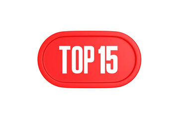 Top 15 sign in red color isolated on white background, 3d illustration.