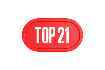 Top 21 sign in red color isolated on white background, 3d illustration.