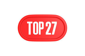 Top 27 sign in red color isolated on white background, 3d illustration.