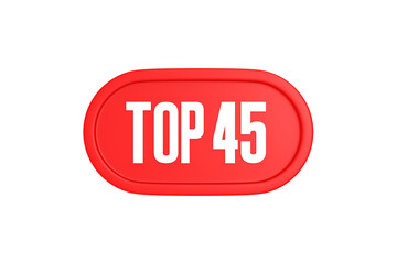 Top 45 sign in red color isolated on white background, 3d illustration.