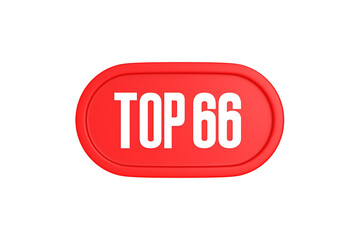 Top 66 sign in red color isolated on white background, 3d illustration.