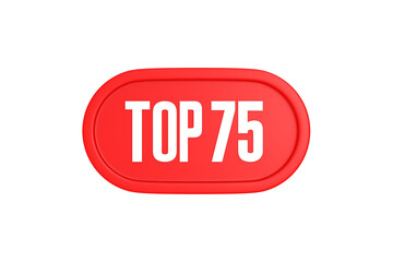 Top 75 sign in red color isolated on white background, 3d illustration.